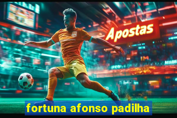 fortuna afonso padilha